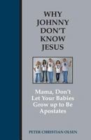 Why Johnny Don't Know Jesus: Mama, Don't Let Your Babies Grow up to be Apostates 1603500677 Book Cover