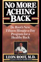 No More Aching Back: Dr. Root's New Fifteen-Minute-A-Day Program for a Healthy Back