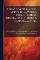 Obras Completas de D. Angel de Saavedra, Duque de Rivas, Vol. 1: Ilustradas Con Dibujos (Classic Reprint) 1173188134 Book Cover