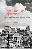Debt, Trust, and Reputation: Extra-legal Finance in Northern India 1316517268 Book Cover