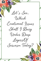 Let's see, which emotional issues should I bury under deep layers of sarcasm today: Funny Sarcastic Office Gag Gifts For Coworkers Birthday, Christmas Holiday Gift, Secret Santa idea green floral cove 1691071722 Book Cover