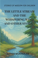 The Little Stream and the Whispering Wind and Other Stories: Stories of Wisdom for Children 8195241999 Book Cover