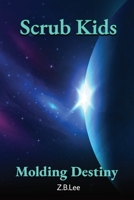 Scrub Kids: Molding Destiny B0BZG2YCXT Book Cover