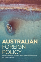 Australian Foreign Policy: Relationships, Issues, and Strategic Culture 1350369365 Book Cover