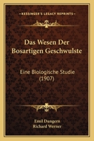 Das Wesen Der Bosartigen Geschwulste: Eine Biologische Studie (1907) 1145193390 Book Cover