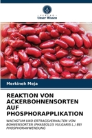 REAKTION VON ACKERBOHNENSORTEN AUF PHOSPHORAPPLIKATION: WACHSTUM UND ERTRAGSVERHALTEN VON BOHNENSORTEN (PHASEOLUS VULGARIS L.) BEI PHOSPHORANWENDUNG 6203254215 Book Cover