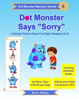 Dot Monster Says "Sorry": A Simple Picture Book for Early Readers (2-4) B0H232TLTR Book Cover