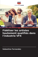 Fidéliser les artistes hautement qualifiés dans l'industrie VFX (French Edition) 6208377064 Book Cover