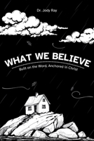 What We Believe: built on the word anchored in Christ B0F4PV48R2 Book Cover