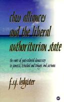Class Alliances and the Liberal Authoritarian State: The Roots of Post-Colonial Democracy in Jamaica, Trinidad and Tobago, and Surinam 0865435472 Book Cover