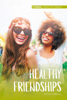 Healthy Friendships (Strong, Healthy Girls) 1532192193 Book Cover