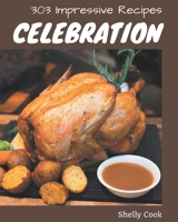 303 Impressive Celebration Recipes: A Celebration Cookbook that Novice can Cook B08GFYF2S3 Book Cover
