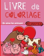 Livre de Coloriage pour enfants 4-8 ans, on aime les animaux: Dessins pour célébrer l'amour Un livre pour apaiser les jeunes enfants de 4 à 8 ans Gran B08SYXTXH6 Book Cover