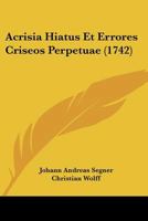 Acrisia Hiatus Et Errores Criseos Perpetuae (1742) 1104606097 Book Cover