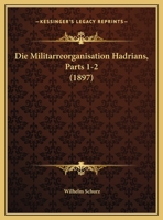 Die Militarreorganisation Hadrians, Parts 1-2 (1897) 1161113312 Book Cover