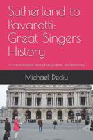 Sutherland to Pavarotti: Great Singers History: A chronological and photographic documentary 1939757894 Book Cover