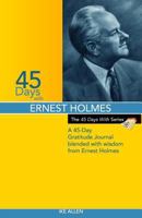 45 Days with Ernest Holmes: A 45 Day Gratitude Journal Blended with Wisdom from Ernest Holmes 0615973973 Book Cover