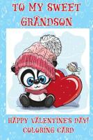 To A Sweet Grandson: Happy Valentine's Day! Coloring Card 1983623695 Book Cover
