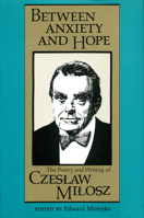 Between Anxiety and Hope: The Writings and Poetry of Czeslaw Milosz 0888641273 Book Cover