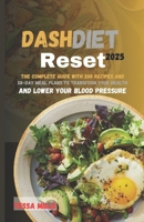 DASHDietReset 2025: The Complete Guide with 200 Recipes and28-Day Meal Plans to Transform Your Healthand Lower Your Blood Pressure B0DQXL95LY Book Cover