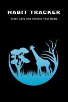 Habit Tracker: Track Daily And Achieve Your Goals 1073824918 Book Cover