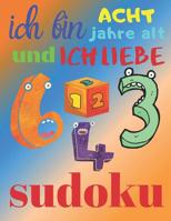 Ich bin acht Jahre alt und ich liebe Sudoku: Das ultimative Sudoku-R�tselbuch f�r achtj�hrige Kinder 1080152180 Book Cover