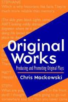 Original Works: Producing and Promoting Original Plays 0325006210 Book Cover