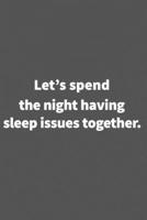 Let's spend the night having sleep issues together. Funny Blank Lined College Ruled Notebook Journal Size 6 x 9: Funny Blank Lined College Ruled Notebook Journal Size 6 x 9: Funny Blank Lined College  1660751330 Book Cover