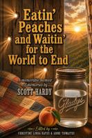 Eatin' Peaches and Waitin' for the World to End: A Memorable Memoir of Memories B0H9LCZG55 Book Cover