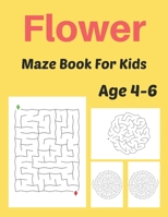 Flower Maze For kids Age: 4-6: Flower Maze Activity Book for Kids, Great for Developing Problem Solving Skills, Spatial Awareness, and Critical Thinking Skills 1702200787 Book Cover