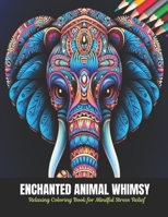 Enchanted Animal Whimsy: Relaxing Coloring Book for Mindful Stress Relief, 50 Pages, 8.5 x 11 inches B0CLHG3WB6 Book Cover