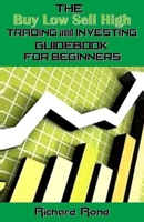 The Buy Low Sell High Trading and Investing Guidebook for Beginners 1542590957 Book Cover