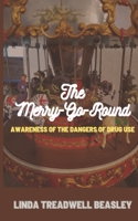 The Merry-Go-Round: Awareness of the Dangers of Drug Use B08MVH8WX8 Book Cover