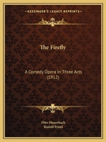 The Firefly A Comedy-Opera in Three Acts 1165772809 Book Cover