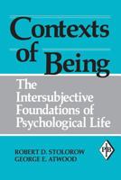 Contexts of Being: The Intersubjective Foundations of Psychological Life (Psychoanalytic Inquiry Book Series) 0881631523 Book Cover
