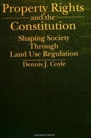 Property Rights and the Constitution: Shaping Society Through Land Use Regulation (Suny Series in the Constitution and Economic Rights) 0791414442 Book Cover