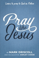 Pray LIke Jesus: Learn to Pray to God as Father 1629999261 Book Cover