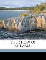 The Show of Animals. 1359390006 Book Cover