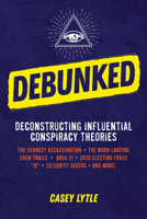 Debunked: Separate the Rational from the Irrational in Influential Conspiracy Theories null Book Cover