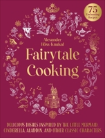 Fairytale Cooking: Delicious Dishes Inspired by The Little Mermaid, Cinderella, Aladdin, and Other Classic Characters 1510770038 Book Cover