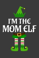 I'm The Mom ELF: Funny Christmas Present For Mom. Mom Gift Journal for Writing, College Ruled Size 6 x 9, 100 Page. This Notebook featuring Christmas decorations, Santa Claus Theme And ELF 1710200685 Book Cover