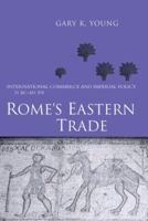 Rome's Eastern Trade: International Commerce and Imperial Policy 31 BC - AD 305 0415620139 Book Cover