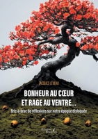 Bonheur au coeur et rage au ventre...: Bric-à-brac de réflexions sur notre époque disloquée B0DK15MNZH Book Cover