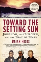 Toward the Setting Sun: John Ross, the Cherokees, and the Trail of Tears 0802145698 Book Cover