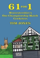 61 for 1: Worcestershire's One Championship Match Cricketers 1803817518 Book Cover