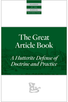 The Great Article Book: A Hutterite Defense of Doctrine and Practice 1636081851 Book Cover