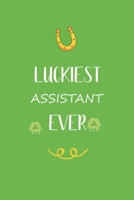 Luckiest Assistant ever: Great gift for st Patrick day, perfect for your Assistant friend son daughter in valentine and saint patrick's day B084DHD7T7 Book Cover
