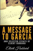 A Message to Garcia: And Other Essays 0895403056 Book Cover