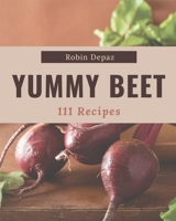 111 Yummy Beet Recipes: Enjoy Everyday With Yummy Beet Cookbook! B08HRRD817 Book Cover