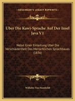 Über Die Kawi-Sprache Auf Der Insel Java: Nebst Einer Einleitung Über Die Verschiedenheit Des Menschlichen Sprachbaues Und Ihren Einfluss Auf Die ... Dritter Band 1016975848 Book Cover